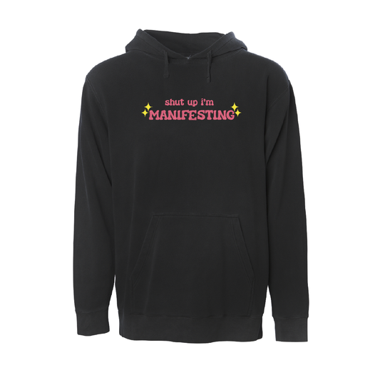 Shut Up I'm Manifesting Hoodie