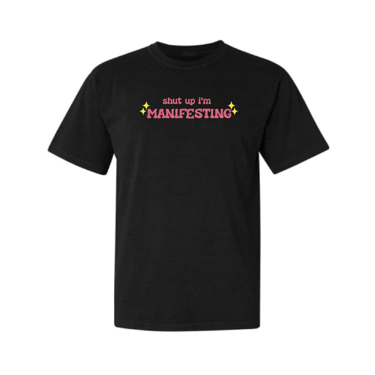 Shut Up I'm Manifesting T-Shirt