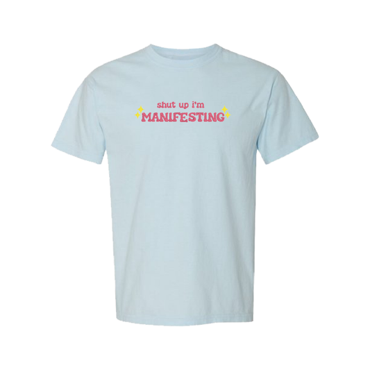 Shut Up I'm Manifesting T-Shirt